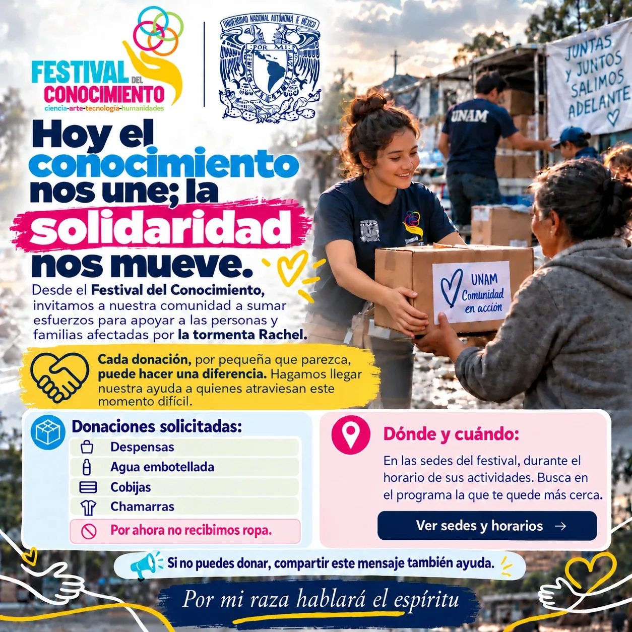 Hoy el conocimiento nos une; la solidaridad nos mueve. Desde el Festival del Conocimiento invitamos a nuestra comunidad a sumar esfuerzos para apoyar a las personas y familias afectadas por la tormenta Rachel. Cada donación, por pequeña que parezca, puede hacer una diferencia. Donaciones solicitadas: despensas, agua embotellada, cobijas y chamarras. Por ahora no recibimos ropa. Dónde y cuándo: en las sedes del festival, durante el horario de sus actividades. Si no puedes donar, compartir este mensaje también ayuda.